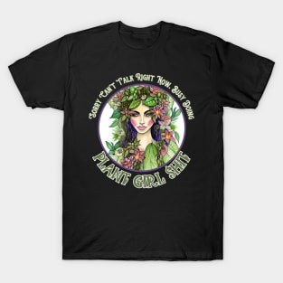 Sorry Cant Talk Right Now Busy Doing Plant Girl Shit T-Shirt